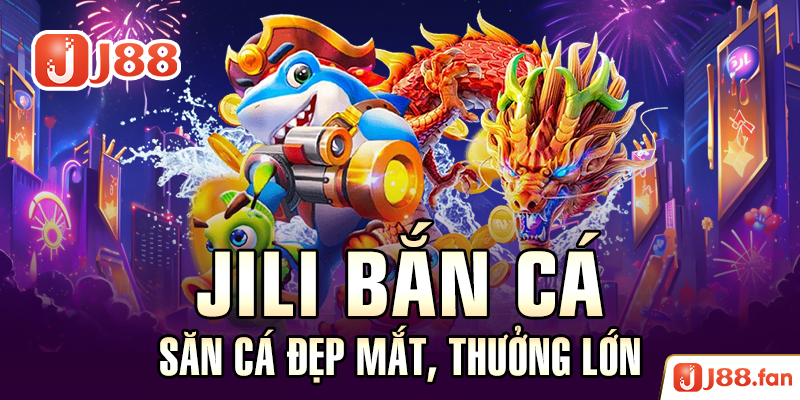 Bắn Cá J88 - Đại Dương Rộng Lớn Dành Cho Các Ngư Thủ Đích Thực 6 Jili Bắn Cá - Săn Cá Đẹp Mắt, Thưởng Lớn