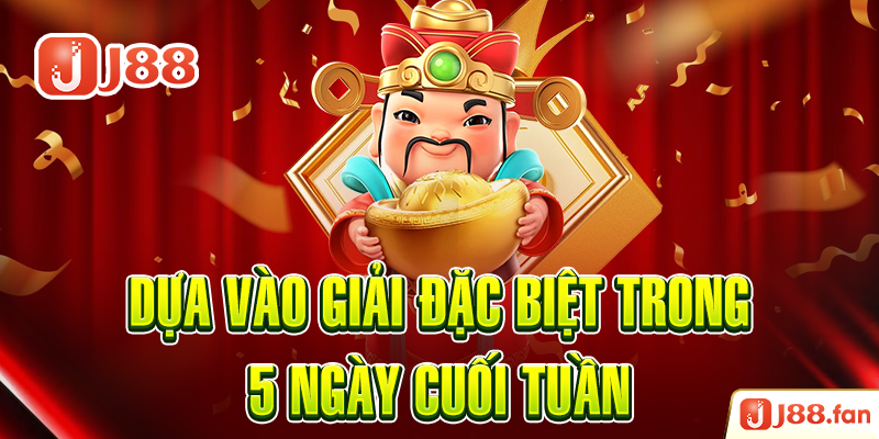Dựa vào giải đặc biệt trong 5 ngày cuối tuần