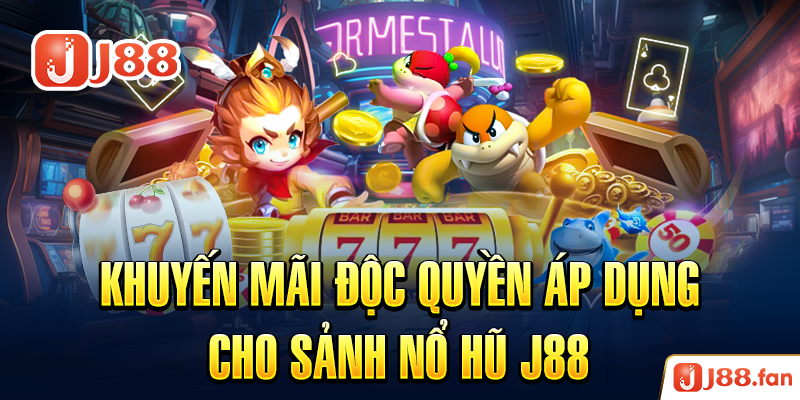 Nổ Hũ J88 - Săn Jackpot Trị Giá Hàng Ngàn Tỷ Đồng Đơn Giản Nhất 7 Khuyến mãi độc quyền áp dụng cho sảnh nổ hũ J88