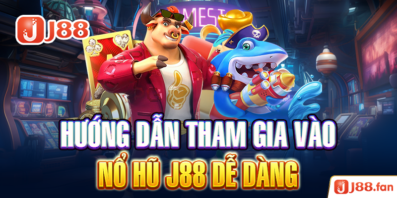 Nổ Hũ J88 - Săn Jackpot Trị Giá Hàng Ngàn Tỷ Đồng Đơn Giản Nhất 10 Hướng dẫn tham gia vào nổ hũ J88 đễ dàng