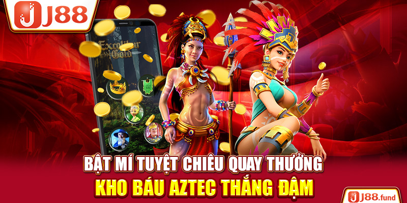 Kho Báu Aztec - Phiên Bản Quay Thưởng Cổ Đại Siêu Cuốn 4 Bật mí tuyệt chiêu quay thưởng kho báu Aztec thắng đậm