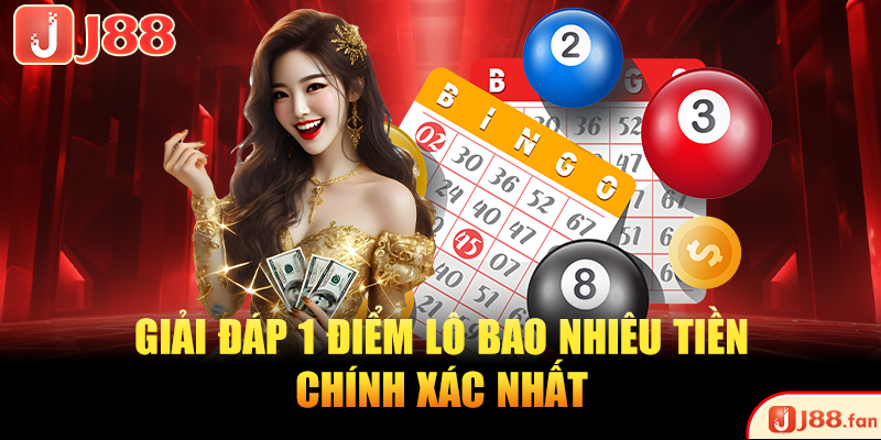 1 Điểm Lô Bao Nhiêu Tiền? J88 Giải Đáp Chi Tiết Nhất 3 Giải đáp 1 điểm lô bao nhiêu tiền chính xác nhất
