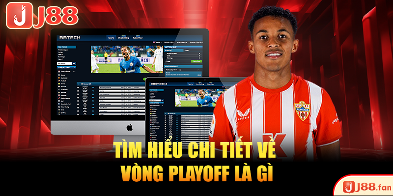 Playoff Là Gì? Giải Thích Chi Tiết Dành Cho Dân Cá Cược 2 Tìm hiểu chi tiết về vòng Playoff là gì