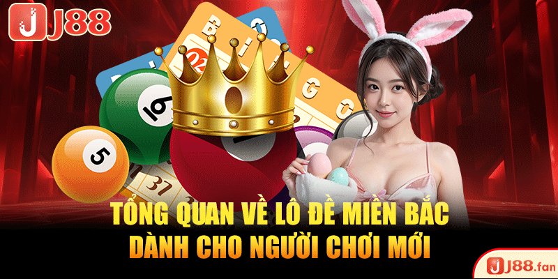 Lô Đề Miền Bắc – Chơi Thông Minh, Thắng Lớn Mỗi Ngày 2 Tổng quan về lô đề miền Bắc dành cho người chơi mới